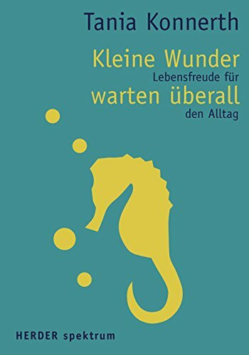 Kleine Wunder warten überall: Lebensfreude für den Alltag (HERDER spektrum)