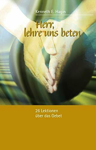 Herr, lehre uns beten: 26 Lektionen über das Gebet