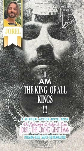 I AM THE KING OF ALL KINGS !!!: Spiritual-Action-Novel by JOREL - THE CRYING GENTLEMAN