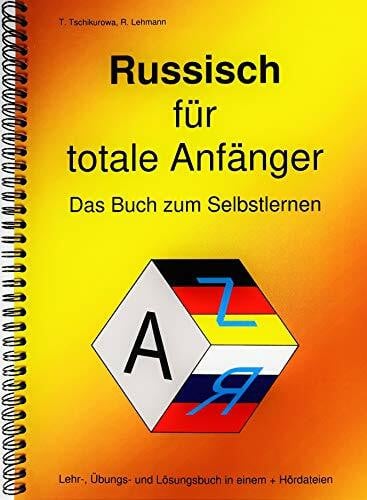 Russisch für totale Anfänger Das Buch zum Selbstlernen: Lehr-, Übungs- und Arbeitsbuch in einem + Hördateien / A4-Format