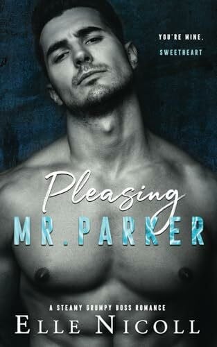 Pleasing Mr. Parker: A steamy grumpy boss romance (The Men Series - Interconnected Standalone Romances, Band 5)