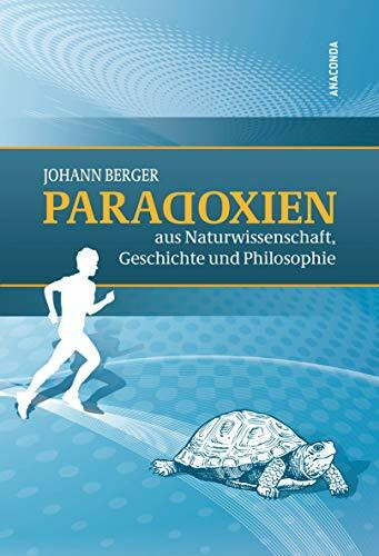 Paradoxien aus Naturwissenschaft, Geschichte und Philosophie