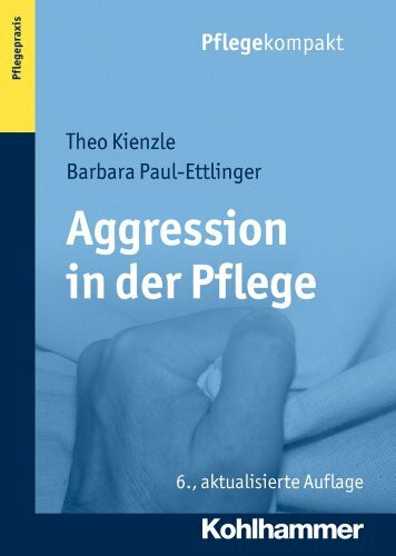 Aggression in der Pflege: Umgangsstrategien für Pflegebedürftige und Pflegepersonal (Pflegekompakt)