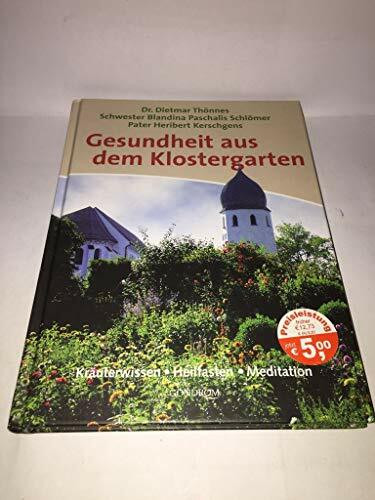 Gesundheit aus dem Klostergarten: Kräuterwissen - Heilfasten - Meditation
