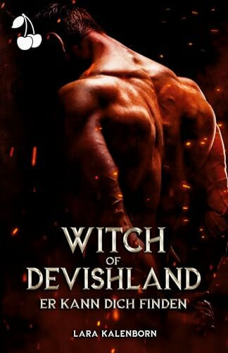 Witch of Devishland: Er kann dich finden (Fire and Desire, Band 1)