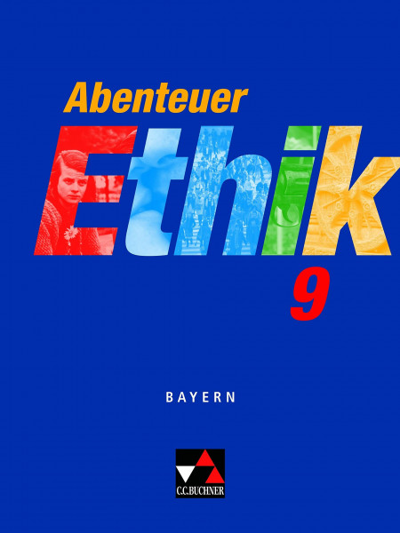 Abenteuer Ethik - Bayern 2009 / Abenteuer Ethik Bayern 9: Unterrichtswerk für Ethik an Gymnasien (Abenteuer Ethik - Bayern 2009: Unterrichtswerk für Ethik an Gymnasien)