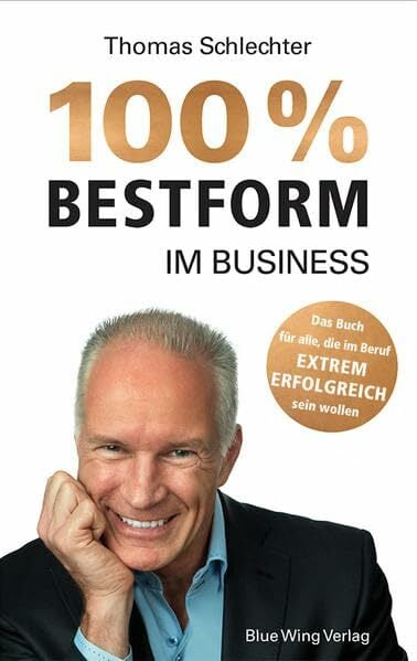 100% Bestform im Business: Mentaltraining: Das Buch für alle, die im Beruf EXTREM ERFOLGREICH sein wollen 100% Bestform im Business: Mentaltraining: Das Buch für alle, die im Beruf EXTREM ERFOLGREICH sein wollen