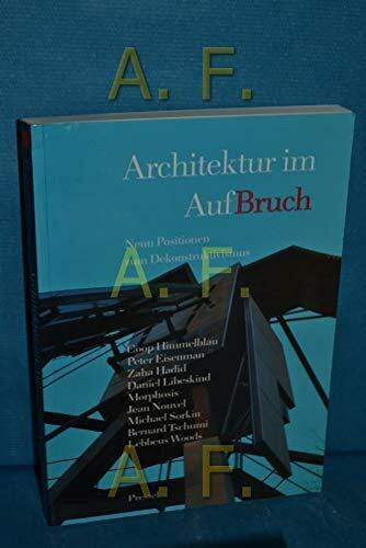 Architektur im AufBruch. Neun Positionen zum Dekonstruktivismus