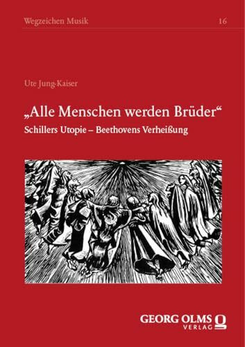 „Alle Menschen werden Brüder": Schillers Utopie – Beethovens Verheißung (Wegzeichen Musik)