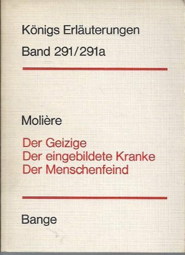 Königs Erläuterungen Bd. 291/291a - Der Geizige - Der eingebildete Kranke - Der Menschenfeind