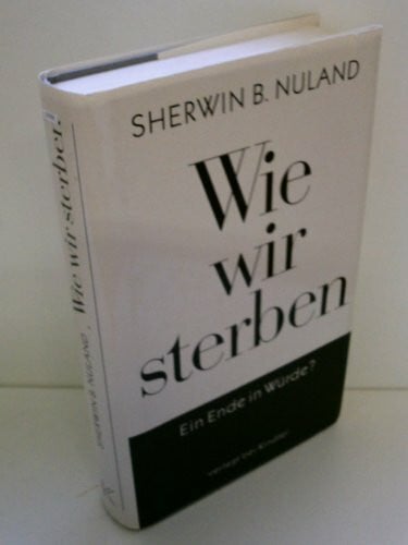 Wie wir sterben. Ein Ende in Würde?