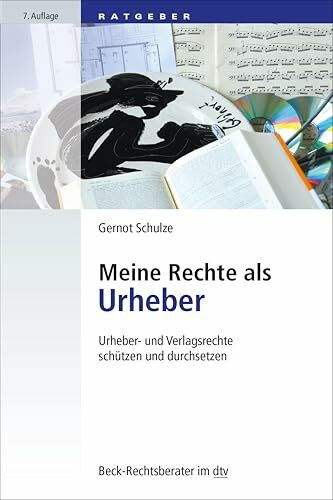 Meine Rechte als Urheber: Urheber- und Verlagsrechte schützen und durchsetzen (Beck-Rechtsberater im dtv)