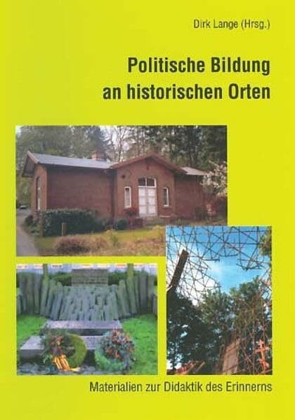 Politische Bildung an historischen Orten: Materialien zur Didaktik des Erinnerns