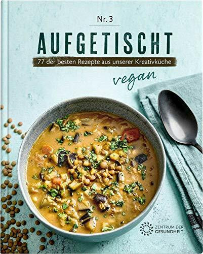 Aufgetischt: 77 der besten Rezepte aus unserer Kreativküche