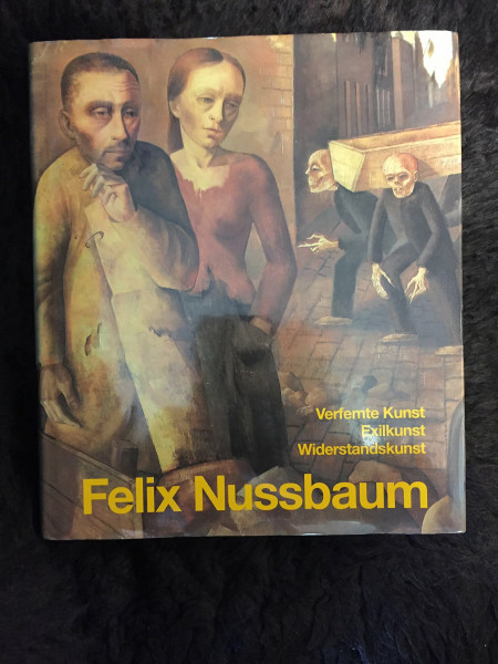 Felix Nussbaum. Verfemte Kunst - Exilkunst - Widerstandskunst