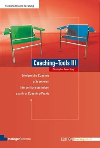 Coaching-Tools III: Erfolgreiche Coaches präsentieren 55 Interventionstechniken aus ihrer Coaching-Praxis (Edition Training aktuell) Coaching-Tools III: Erfolgreiche Coaches präsentieren 55 Interventionstechniken aus ihrer Coaching-Praxis (Edition Training aktuell)