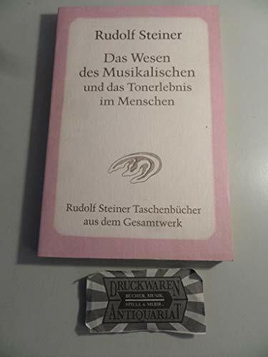 Das Wesen des Musikalischen und das Tonerlebnis im Menschen: 8 Vorträge, 2 Fragenbeantwortungen und 2 Schlussworte in verschiedenen Städten, 1906 und 1920-1923