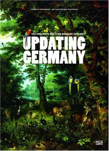 UPDATING GERMANY: 100 Projekte für eine bessere Zukunft: 100 Projekte für eine bessere Zukunft. 11. Internationale Architektur-Biennale Venedig, Deutscher Beitrag
