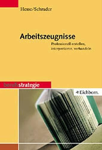 Arbeitszeugnisse: Professionell erstellen, interpretieren, verhandeln