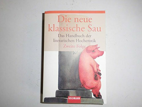 Die neue klassische Sau: Das Handbuch der literarischen Hocherotik
