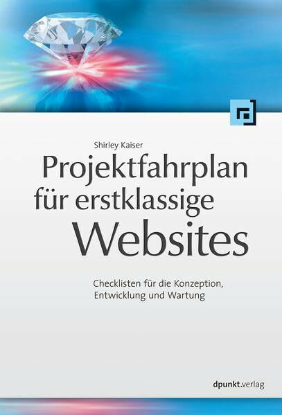 Projektfahrplan für erstklassige Websites: Checklisten für die Konzeption, Entwicklung und Wartung