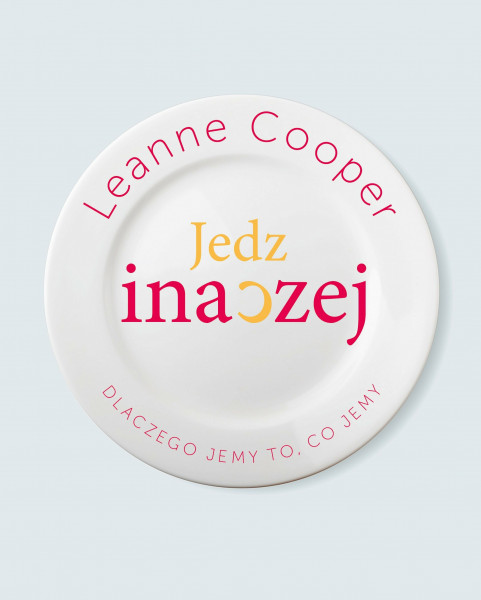 Jedz inaczej: Dlaczego jemy to, co jemy