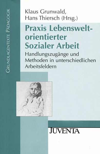 Praxis Lebensweltorientierter Sozialer Arbeit: Handlungszugänge und Methoden in unterschiedlichen Arbeitsfeldern (Grundlagentexte Pädagogik)