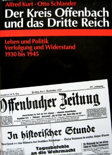 Der Kreis Offenbach und das Dritte Reich. Leben und Politik, Verfolgung und Widerstand im Kreisgebiet in den Jahren von 1930 bis 1945.