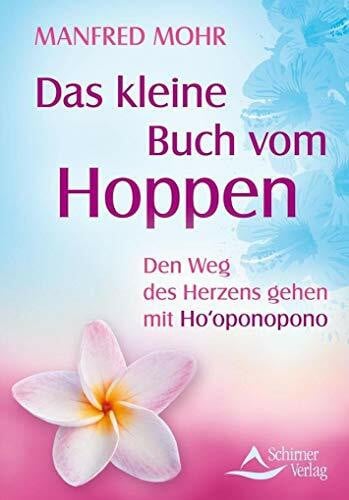 Das kleine Buch vom Hoppen: Den Weg des Herzens gehen mit Ho‘oponopono