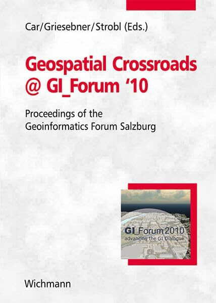 Geospatial Crossroads @ GI_Forum ‘10: Proceedings of the Geoinformatics Forum Salzburg