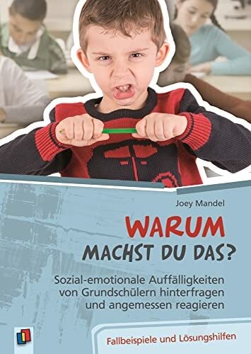 Warum machst du das? Sozial-emotionale Auffälligkeiten von Grundschülern hinterfragen und angemessen reagieren: Fallbeispiele und Lösungshilfen Warum machst du das? Sozial-emotionale Auffälligkeiten von Grundschülern hinterfragen und angemessen reagieren: Fallbeispiele und Lösungshilfen