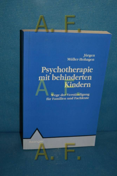 Psychotherapie mit behinderten Kindern: Wege der Verständigung für Familien und Fachleute