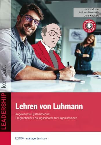 Lehren von Luhmann: Angewandte Systemtheorie: Pragmatische Lösungsansätze für Organisationen (LEADERSHIP kompakt)