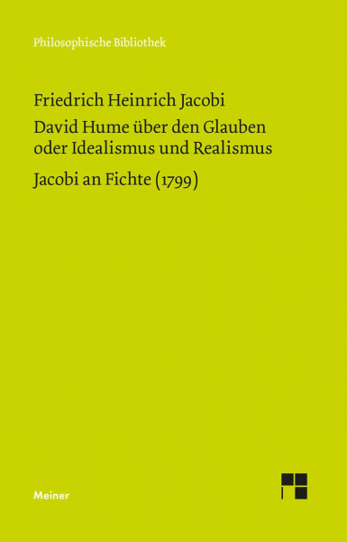 David Hume über den Glauben oder Idealismus und Realismus. Ein Gespräch (1787). Jacobi an Fichte (1799) (Philosophische Bibliothek)