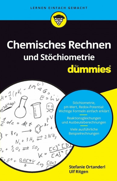 Chemisches Rechnen und Stöchiometrie für Dummies: Reaktionen, chemische Gleichgewichte, ph-Wert und Co. berechnen