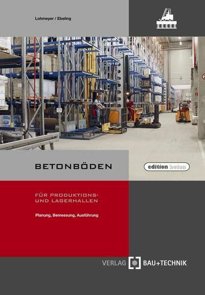 Betonböden für Produktions- und Lagerhallen: Planung, Bemessung, Ausführung