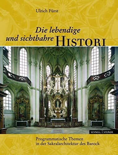 Die lebendige und sichtbahre Histori: Programmatische Themen in der Sakralarchitektur des Barock (Fischer von Erlach, Hildebrandt, Santini) (Studien zur... Die lebendige und sichtbahre Histori: Programmatische Themen in der Sakralarchitektur des Barock (Fischer von Erlach, Hildebrandt, Santini) (Studien zur christlichen Kunst, Band 4)