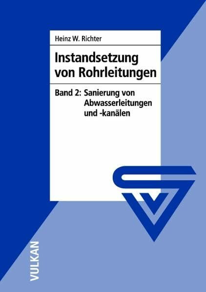 Instandsetzung von Rohrleitungen, Bd.2 : Sanierung von Abwasserleitungen und -kanälen