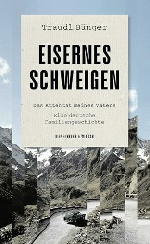 Eisernes Schweigen: Das Attentat meines Vaters. Eine deutsche Familiengeschichte