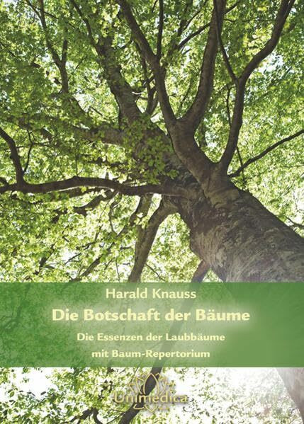 Die Botschaft der Bäume - Band 2: Band 2: Die Essenzen der Laubbäume mit Baum-Repertorium