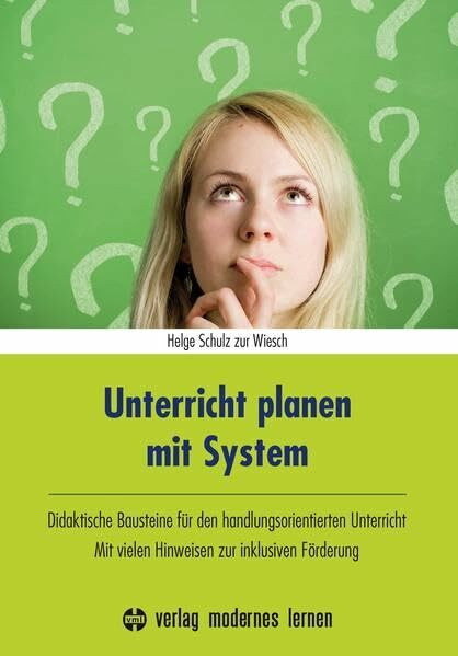 Unterricht planen mit System: Didaktische Bausteine für den handlungsorientierten Unterricht - Mit vielen Hinweisen zur inklusiven Förderung