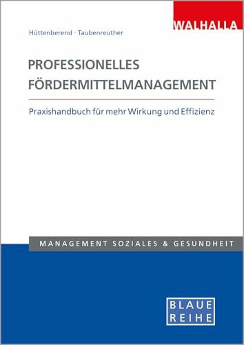 Professionelles Fördermittelmanagement: Praxishandbuch für mehr Wirkung und Effizienz