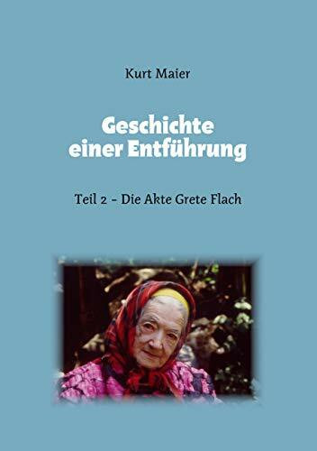 Geschichte einer Entführung: Teil 2 - Die Akte Grete Flach