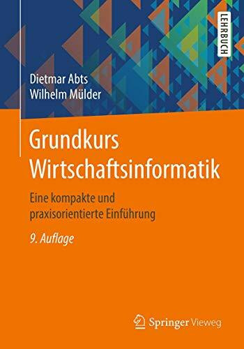 Grundkurs Wirtschaftsinformatik: Eine kompakte und praxisorientierte Einführung