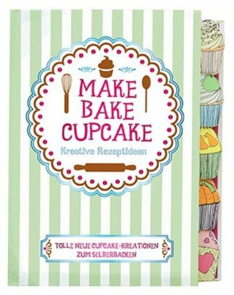 Make, Bake, Cupcake: Kreative Rezeptideen