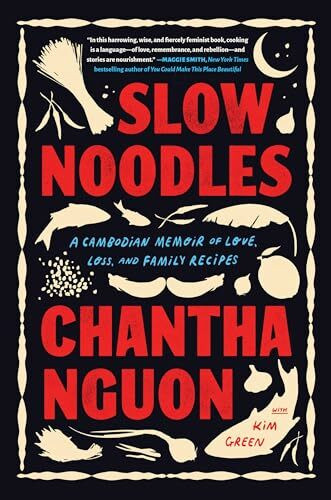 Slow Noodles: A Cambodian Memoir of Love, Loss, and Family Recipes