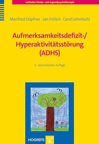 Aufmerksamkeitsdefizit-/ Hyperaktivitätsstörung (ADHS) (Leitfaden Kinder- und Jugendpsychotherapie)