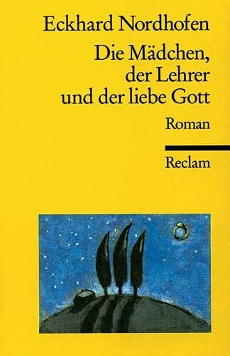 Die Mädchen, der Lehrer und der liebe Gott: Roman (Reclams Universal-Bibliothek)