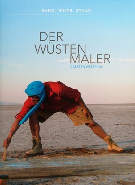 Der Wüstenmaler Carsten Westphal - Sand. Weite. Stille.