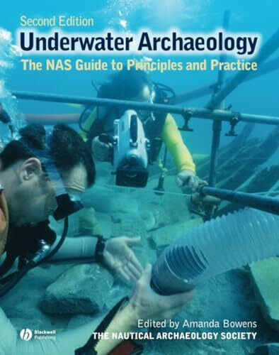 Underwater Archaeology: The NAS Guide to Principles and Practice, 2nd Edition